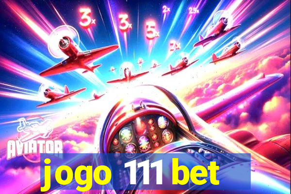 jogo 111 bet